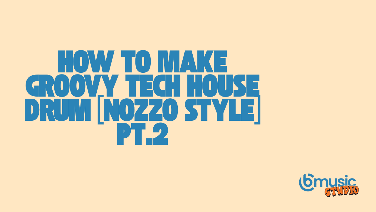 How To Make Groovy Tech House Drums [Nozzo Style] pt.1