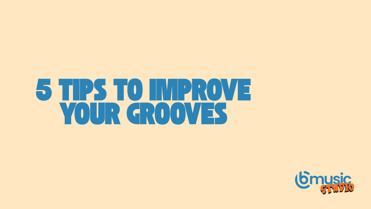 5 Tips To Improve Your Grooves